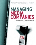 Managing Media Companies: Harnessing Creative Value - Whole