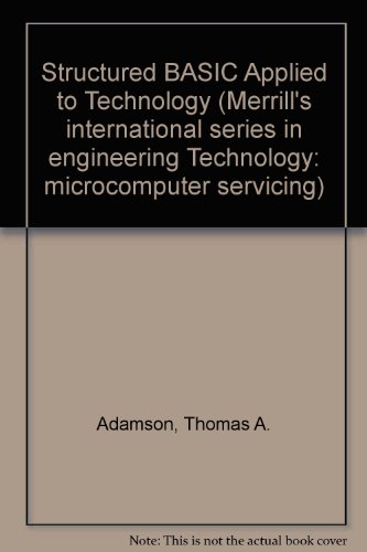 Structured BASIC Applied to Technology (Merrill s international series in engineering Technology: microcomputer servicing)