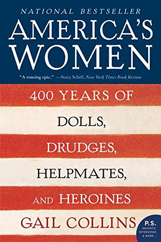 America s Women: 400 Years of Dolls, Drudges, Helpmates, and Heroines (P.S.)