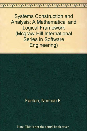 Systems Construction and Analysis: A Mathematical and Logical Framework (Mcgraw-Hill International Series in Software Engineering)