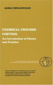 Chemical Process Control: An Introduction to Theory and Practice (Prentice-Hall International Series in the Physical and Chemical Engineering Sciences)