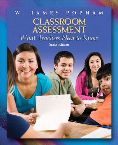 Classroom Assessment:What Teachers Need to Know