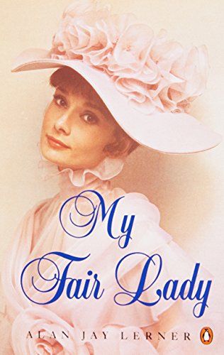 My Fair Lady: Musical Play in Two Acts Based on Pygmalion by Bernard Shaw (Penguin Plays & Screenplays)