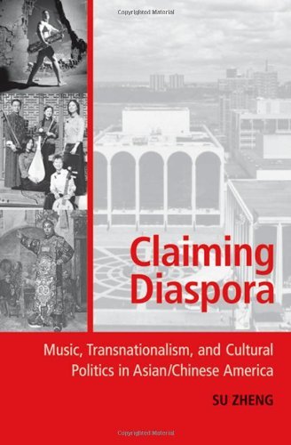 Claiming Diaspora: Music, Transnationalism, and Cultural Politics in Asian/Chinese America: Music, Transnationalism and Cultural Politics in Chinese America (American Musicspheres)