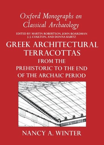 Greek Architectural Terracottas from the Prehistoric to the End of the Archaic Period (Oxford Monographs on Classical Archaeology)