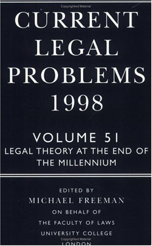 Current Legal Problems 1998: Volume 51: Legal Theory at the End of the Millennium (Current Legal Problems): Legal Theory at the End of the Millennium Vol 51
