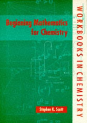 Beginning Mathematics For Chemistry (International Union Of Crystallography Monographs On Crystal) (Workbooks in Chemistry)