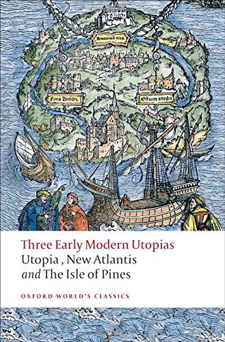 Three Early Modern Utopias: Thomas More: "Utopia"/Francis Bacon: "New Atlantis"/Henry Neville: The "Isle of Pines" (Oxford World s Classics)