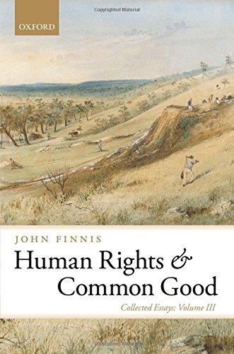 Human Rights and Common Good: Collected Essays Volume III: 3 (Collected Essays of John Finnis)