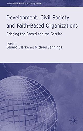 Development, Civil Society and Faith-Based Organizations: Bridging the Sacred and the Secular (International Political Economy Series)