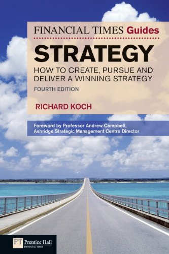 FT Guide to Strategy: How to Create, Pursue and Deliver a Winning Strategy (The FT Guides)