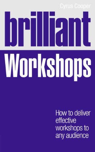 Brilliant Workshops: How to Deliver Effective Workshops to Any Audience (Brilliant Business)