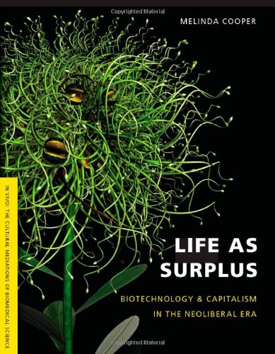 Life as Surplus: Biotechnology and Capitalism in the Neoliberal Era (In Vivo)