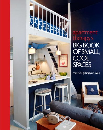 Apartment Therapy s Big Book of Small, Cool Spaces