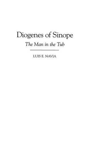 Diogenes of Sinope: The Man in the Tub (Contributions in Philosophy)
