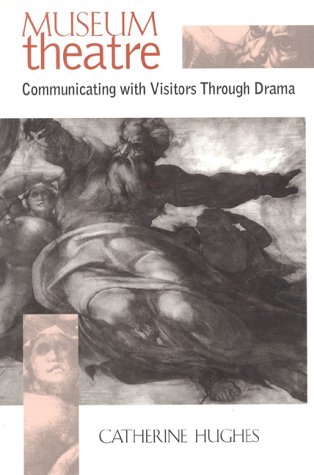 Museum Theatre: Communicating with Visitors through Drama
