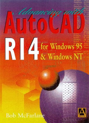 Advancing with AutoCAD R14 for Windows 95 and Windows NT