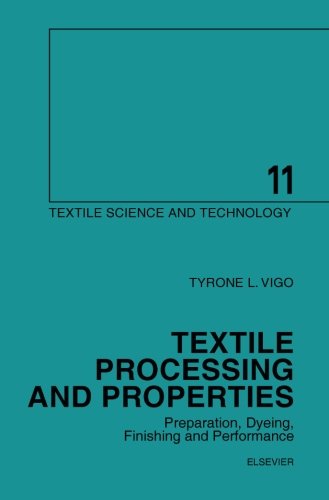 Textile Processing and Properties: Preparation, Dyeing, Finishing and Performance: Volume 11 (Textile Science & Technology)