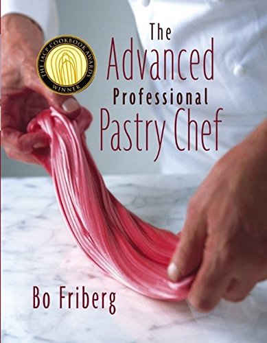 The Advanced Professional Pastry Chef: Advanced Baking and Pastry Techniques