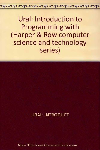 Ural: Introduction to Programming with (Harper & Row computer science and technology series)