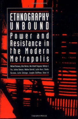 Ethnography Unbound: Power and Resistance in the Modern Metropolis