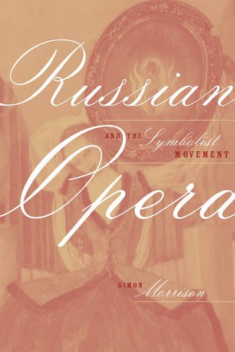 Russian Opera and the Symbolist Movement (California Studies in Twentieth-Century Music) (California Studies in 20th-Century Music)