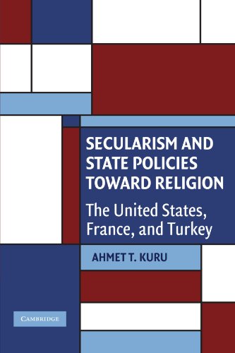 Secularism and State Policies toward Religion: The United States, France, and Turkey (Cambridge Studies in Social Theory, Religion and Politics)