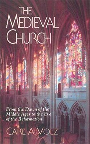 The Medieval Church: From the Dawn of the Middle Ages to the Eve of the Reformation