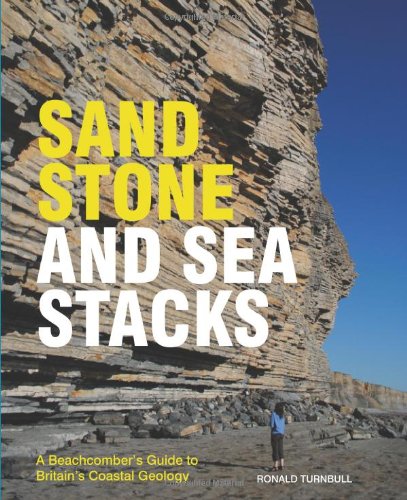 Sandstone and Sea Stacks: A Beachcomber s Guide to Britain s Coastal Geology