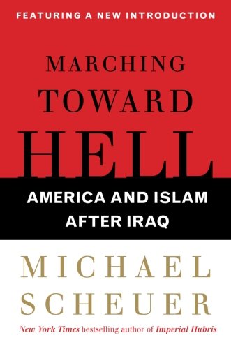 Marching Toward Hell: America And Islam After Iraq
