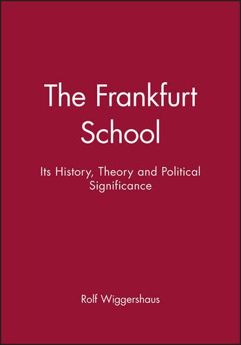 The Frankfurt School: Its History, Theory and Political Significance