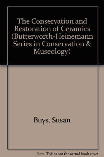 The Conservation and Restoration of Ceramics (Butterworth-Heinemann Series in Conservation & Museology)