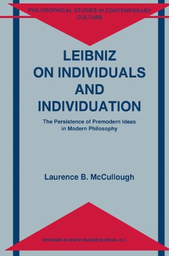 Leibniz on Individuals and Individuation: The Persistence of Premodern Ideas in Modern Philosophy (Philosophical Studies in Contemporary Culture)