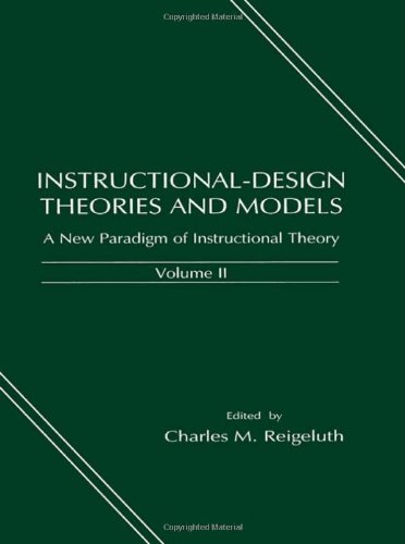 Instructional Design Theories and Models: A New Paradigm of Instructional Theory, Volume II: Vol.II (Instructional Design Theories & Models)
