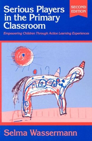 Serious Players in the Primary Classroom: Empowering Children Through Active Learning Experiences (Early Childhood Education Series (Teachers College ... Childhood Education (Teachers College Pr))