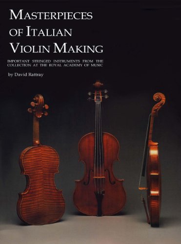 Masterpieces of Italian Violin Making (1620-1850): Important Stringed Instruments from the Collection at the Royal Academy of Music