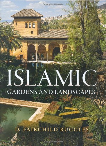 Islamic Gardens and Landscapes (Penn Studies in Landscape Architecture)
