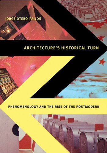 Architecture s Historical Turn: Phenomenology and the Rise of the Postmodern