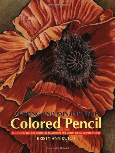 Drawing and Painting with Colored Pencils: Basic Techniques for Mastering Traditional and Watersoluble Colored Pencils