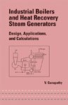 INDUSTRIAL BOILERS AND HEAT RECOVERY STEAM GENERATORS: DESIGN, APPLICATIONS, AND CALCULATIONS (MECHANICAL ENGINEERING (MARCEL DEKKER)) BY GANAPATHY, V (AUTHOR)HARDCOVER