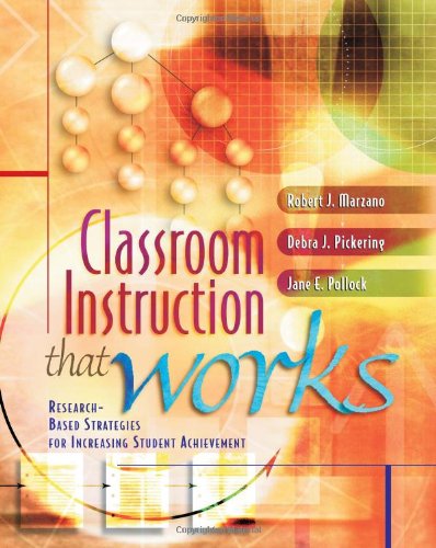 Classroom Instruction That Works: Research Based Strategies for Increasing Student Achievement