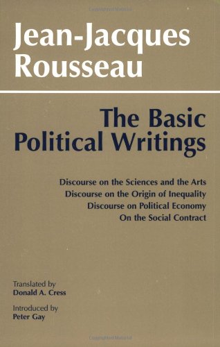 Basic Political Writings: "Discourse on the Sciences and the Arts", "Discourse on the Origins of Inequality", "Discourse on ... ... Political Economy", "On the Social Contract"