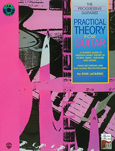 Practical Theory for Guitar: A Player s Guide to Essential Music Theory in Words, Music, Tablature, and Sound, Book & CD [With CD] (Progressive Guitarist)