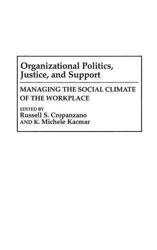 Organizational Politics, Justice and Support: Managing the Social Climate of the Workplace