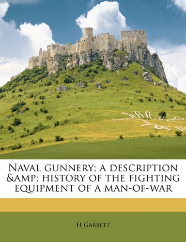 Naval gunnery; a description & history of the fighting equipment of a man-of-war