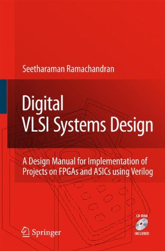 Digital VLSI Systems Design: A Design Manual for Implementation of Projects on FPGAs and ASICs Using Verilog [With CDROM]