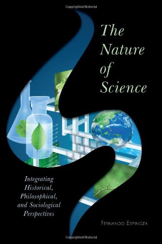 The Nature of Science: Integrating Historical, Philosophical, and Sociological Perspectives