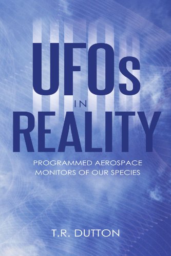 UFOs in Reality: Programmed Aerospace Monitors of Our Species
