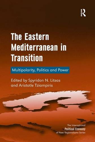 The Eastern Mediterranean in Transition: Multipolarity, Politics and Power (The International Political Economy of New Regionalisms Series)