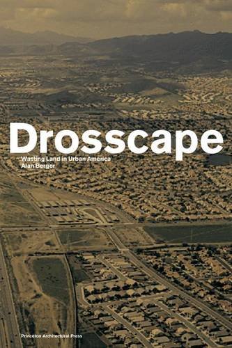 Drosscape: Wasting Land in Urban America